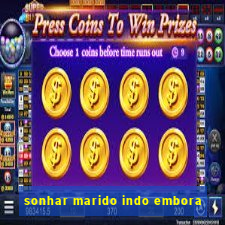 sonhar marido indo embora